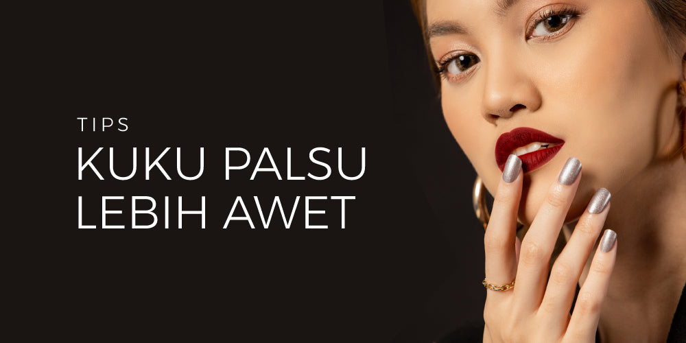 8 Trik Supaya Kuku Palsu Lebih Awet!